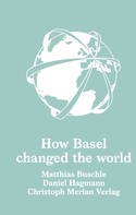 Matthias Buschle: How Basel changed the world 