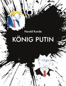 Harald Kunde: König Putin 