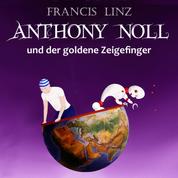 Anthony Noll und der goldene Zeigefinger - Buch 1 & 2 - wenn kleine Roboter träumen, wenn kleine Roboter singen