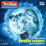 Perry Rhodan 3143: Paradies entführt! - Perry Rhodan-Zyklus "Chaotarchen"