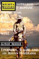 Alfred Bekker: Legenden, Rache und ein Haufen Desperados: Wichita Western Sammelband 7 Romane 