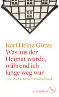 Karl Heinz Götze: Was aus der Heimat wurde, während ich lange weg war ★★★★★