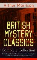 Arthur Morrison: British Mystery Classics - Complete Collection (Including Martin Hewitt Series, The Dorrington Deed Box & The Green Eye of Goona) - Illustrated 