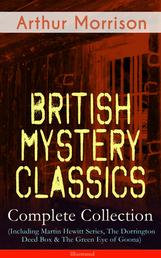 British Mystery Classics - Complete Collection (Including Martin Hewitt Series, The Dorrington Deed Box & The Green Eye of Goona) - Illustrated - Martin Hewitt Investigator, The Red Triangle, The Case of Janissary, Old Cater's Money, The Green Diamond, Chronicles of Martin Hewitt, Adventures of Martin Hewitt, The First Magnum and many more