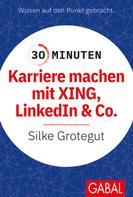 Silke Grotegut: 30 Minuten Karriere machen mit XING, LinkedIn und Co. 