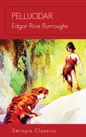 Edgar Rice Burroughs: Pellucidar (Serapis Classics) 