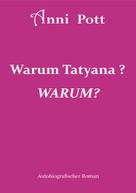 Anni Pott: Warum Tatyana, WARUM? 