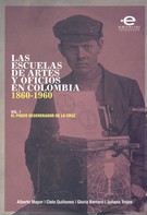 Varios Autores: Las escuelas de artes y oficios en Colombia (1860-1960) 