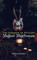 Heinrich Kramer: The Hammer of Witches: Malleus Maleficarum 