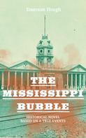 Emerson Hough: The Mississippi Bubble (Historical Novel Based on a True Events) 