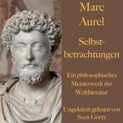 Marc Aurel: Selbstbetrachtungen - Ein philosophisches Meisterwerk der Weltliteratur