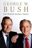 George W Bush: Ein Porträt meines Vaters ★