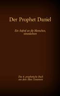 Antonia Katharina Tessnow: Der Prophet Daniel, das 4. prophetische Buch aus dem Alten Testament der BIbel 