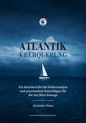 Atlantiküberquerung - Ein Reisebericht mit Fehleranalyse und praxisnahen Ratschlägen für die Ost-West-Passage