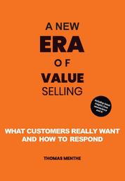 A new era of Value Selling - What customers really want and how to respond