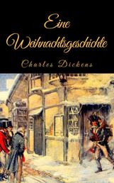 Charles Dickens: Eine Weihnachtsgeschichte. Vollständige deutsche Ausgabe von "A Christmas Carol"