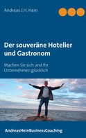 Andreas J.H. Hein: Der souveräne Hotelier und Gastronom 