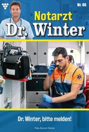 Lieber Doktor, bitte melden - Notarzt Dr. Winter 46 – Arztroman