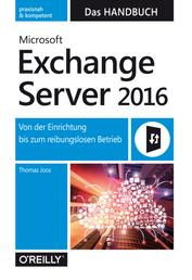 Microsoft Exchange Server 2016 – Das Handbuch - Von der Einrichtung bis zum reibungslosen Betrieb