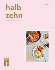 halb zehn - das Frühstückskochbuch mit 100 Rezepten - Bunte und kulinarische Frühstücksvielfalt aus aller Welt von Stiftung Warentest