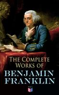 Benjamin Franklin: The Complete Works of Benjamin Franklin 