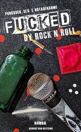Fucked by Rock `n`Roll - Punkrock, Sex & Notaufnahme