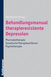Behandlungsmanual therapieresistente Depression - Pharmakotherapie - somatische Therapieverfahren - Psychotherapie
