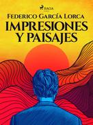 Federico Garcia Lorca: Impresiones y paisajes 
