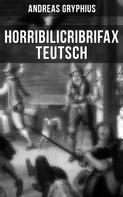 Andreas Gryphius: Horribilicribrifax Teutsch 