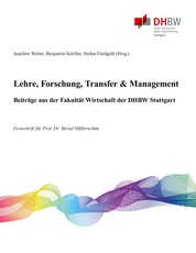 Lehre, Forschung, Transfer & Management - Beiträge aus der Fakultät Wirtschaft der DHBW Stuttgart - Festschrift für Prof. Dr. Bernd Müllerschön