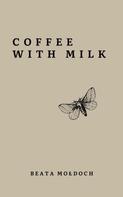 Beata Mołdoch: Coffee with Milk 