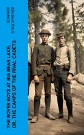 Edward Stratemeyer: The Rover Boys at Big Bear Lake; or, The Camps of the Rival Cadets 