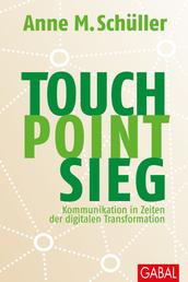 Touch. Point. Sieg. - Kommunikation in Zeiten der digitalen Transformation