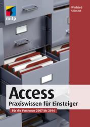 Access - Praxiswissen für Einsteiger. Für die Versionen 2007 bis 2016