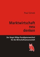 Paul Simek: Marktwirtschaft neu denken 