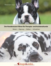 Der Hunderassen-Führer für Therapie- und Assistenzhunde - Wesen - Eignung - Stärken - Schwächen