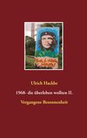 Ulrich Hackhe: 1968- die überleben wollten II. 