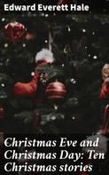 Edward Everett Hale: Christmas Eve and Christmas Day: Ten Christmas stories 