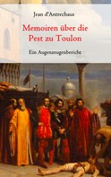 Jean d'Antrechaus: Memoiren über die Pest zu Toulon - Ein Augenzeugenbericht 