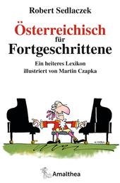 Österreichisch für Fortgeschrittene - Ein heiteres Lexikon illustriert von Martin Czapka