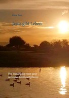 Gitta Tost: Jesus gibt Leben 
