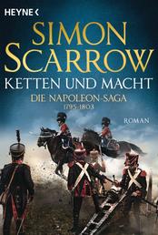 Ketten und Macht - Die Napoleon-Saga 1795 - 1803 - Roman