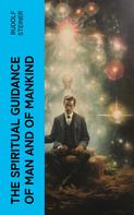 Rudolf Steiner: The Spiritual Guidance of Man and of Mankind 