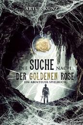 Die Suche nach der Goldenen Rose - Ein Abenteuer Spielbuch