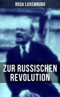 Rosa Luxemburg: Rosa Luxemburg: Zur russischen Revolution 