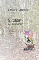 Barbara Aichinger: Giroldin ~ Der Baumgnom 