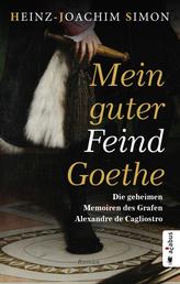 Mein guter Feind Goethe. Die geheimen Memoiren des Grafen Alexandre de Cagliostro - Historischer Roman