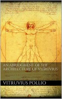 Pollio Vitruvius: An Abridgment of the Architecture of Vitruvius 