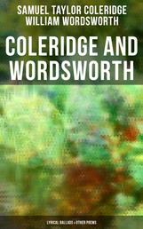 Coleridge and Wordsworth: Lyrical Ballads & Other Poems - Including Their Thoughts on the Principles of Poetry