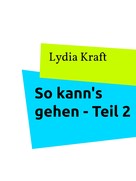 Lydia Kraft: So kann's gehen - Teil 2 ★★